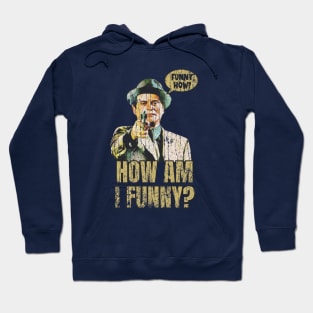 Funny How? How iI funny? Hoodie